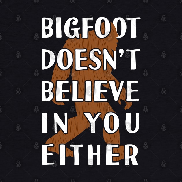 bigfoot doesn't believe in you erth - Bigfoot believer by Tesszero